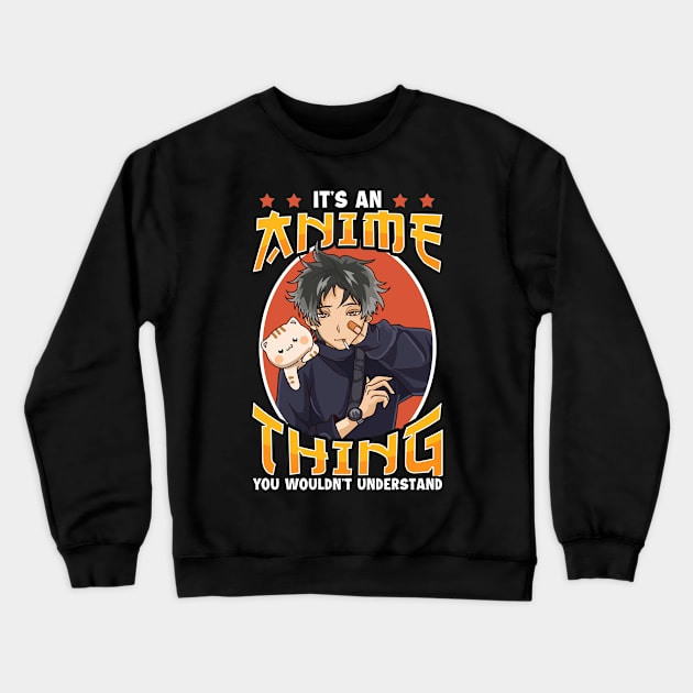 It's An Anime Thing You Wouldn't Understand Crewneck Sweatshirt by theperfectpresents